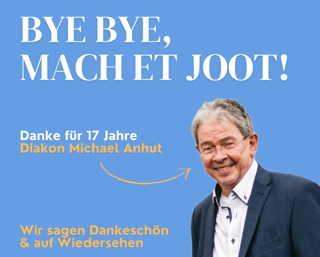 Bye bye, mach et joot - Danke für 17 Jahre Diakon Michael Anhut